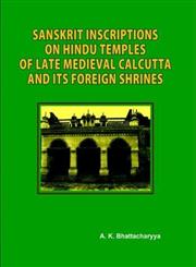 Sanskrit Inscriptions on Hindu Temples of Late Medieval Calcutta and its Foreign Shrines,9381209014,9789381209011