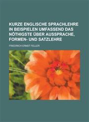 Kurze englische sprachlehre in beispielen umfassend das nöthigste über aussprache, formen- und satzlehre,123010965X,9781230109657