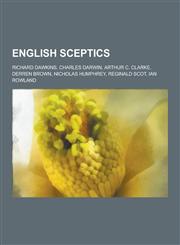English Sceptics Richard Dawkins, Charles Darwin, Arthur C. Clarke, Derren Brown, Nicholas Humphrey, Reginald Scot, Ian Rowland,1230541403,9781230541402