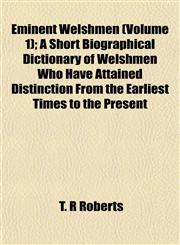 Eminent Welshmen (Volume 1); A Short Biographical Dictionary of Welshmen Who Have Attained Distinction From the Earliest Times to the Present,1152518097,9781152518094