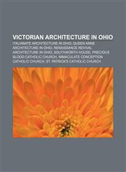 Victorian architecture in Ohio Italianate architecture in Ohio, Queen Anne architecture in Ohio, Renaissance Revival architecture in Ohio,1158209290,9781158209293