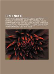Creences Terra plana, Ésser espiritual, Lògica doxàstica, Fantasma, Superstició, Èter, Tabú, Profecia de les Setanta Setmanes, Sort, Dualisme,1232714194,9781232714194