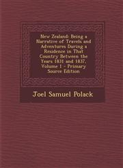 New Zealand Being a Narrative of Travels and Adventures During a Residence in That Country Between the Years 1831 and 1837, Volume 1 - Primary Source Edition,1293386340,9781293386347