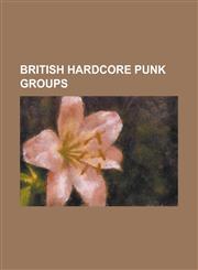 British Hardcore Punk Groups Amebix, Blackhole (Band), Broken Bones, Charged Gbh, Crass, Dead Swans, Discharge (Band), Dr and the Crippens, English,123075718X,9781230757186