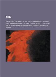 106 106 Deaths, Decebalus, Battle of Sarmisegetusa, Liu Qing, Emperor Shang of Han, List of State Leaders in 106, Pope Ked,1157722881,9781157722885