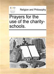 Prayers for the use of the charity-schools.,1170925685,9781170925683