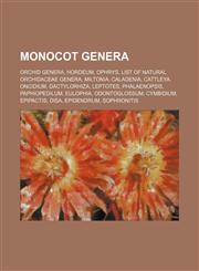 Monocot genera Orchid genera, Hordeum, Ophrys, List of natural Orchidaceae genera, Miltonia, Caladenia, Cattleya, Oncidium, Dactylorhiza,1157178537,9781157178538