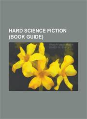 Hard Science Fiction (Book Guide) -Usr-Bin-God, Across the Sea of Suns, Ark (Baxter Novel), a Fall of Moondust, a World Out of Time, Blindsight (Scie,1230792295,9781230792293