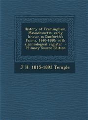 History of Framingham, Massachusetts, early known as Danforth's Farms, 1640-1880; with a genealogical register  - Primary Source Edition,129575097X,9781295750979