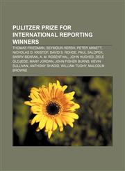 Pulitzer Prize for International Reporting winners Thomas Friedman, Seymour Hersh, Peter Arnett, Nicholas D. Kristof, David S. Rohde,1155255488,9781155255484