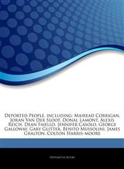 Articles On Deported People, including Mairead Corrigan, Joran Van Der Sloot, Donal Lamont, Alexis Reich, Dean Faiello, Jennifer Casolo, George Galloway, Gary Glitter, Benito Mussolini, James Gralton, Colton Harris-moore,124253475X,9781242534751