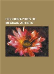 Discographies of Mexican Artists Alejandro Fernandez Discography, Anahi Discography, Belanova Discography, Belinda Discography, Camila Discography, C,1230820892,9781230820897