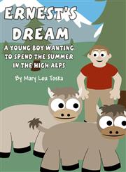 Ernest's Dream A Young Boy Wanting to Spend the Summer in the High Alps,1627724567,9781627724562