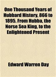 One Thousand Years of Hubbard History, 866 to 1895. From Hubba, the Norse Sea King, to the Enlightened Present,1151765643,9781151765642