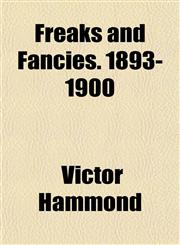 Freaks and Fancies. 1893-1900,1152917358,9781152917354