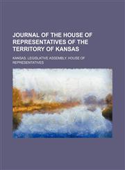 Journal of the House of Representatives of the Territory of Kansas,1151180483,9781151180483