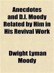 Anecdotes and D.l. Moody Related by Him in His Revival Work,115462689X,9781154626896