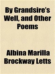 By Grandsire's Well, and Other Poems,1152877305,9781152877306