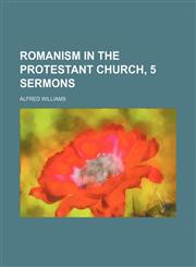 Romanism in the Protestant Church, 5 Sermons,1151661775,9781151661777