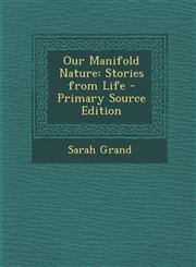Our Manifold Nature Stories from Life - Primary Source Edition,1295294958,9781295294954