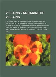 Villains - Aquakinetic Villains Cryomancers, Aggregor, Apocalymon, Aqueduct, Archelomon, Calmaramon, Chaos, Deadlyaxemon, Demyx, Depthmon, Divermon,,1234859742,9781234859749