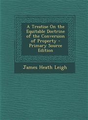 Treatise on the Equitable Doctrine of the Conversion of Property,1287540872,9781287540878