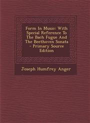 Form in Music With Special Reference to the Bach Fugue and the Beethoven Sonata - Primary Source Edition,1293848891,9781293848890