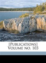 [Publications] Volume no. 103,1172098727,9781172098729