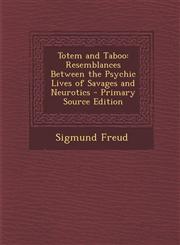 Totem and Taboo Resemblances Between the Psychic Lives of Savages and Neurotics - Primary Source Edition,1294832913,9781294832911