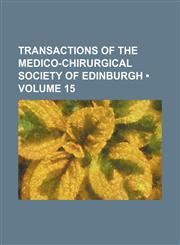 Transactions of the Medico-Chirurgical Society of Edinburgh (Volume 15),1154436128,9781154436129
