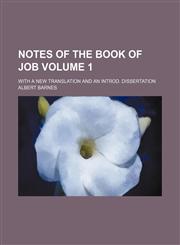 Notes of the book of Job Volume 1 ; with a new translation and an introd. dissertation,1236213939,9781236213938