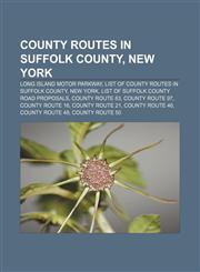 County routes in Suffolk County, New York Long Island Motor Parkway, List of county routes in Suffolk County, New York,1155342828,9781155342825