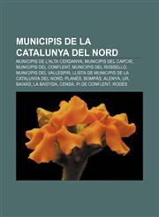 Municipis de la Catalunya del Nord Municipis de l'Alta Cerdanya, Municipis del Capcir, Municipis del Conflent, Municipis del Rosselló,1232751626,9781232751625