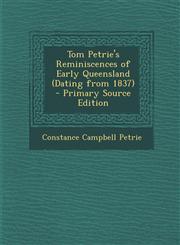 Tom Petrie's Reminiscences of Early Queensland (Dating from 1837) - Primary Source Edition,1295582198,9781295582198
