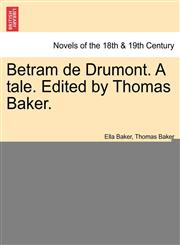 Betram de Drumont. a Tale. Edited by Thomas Baker.,1241213283,9781241213282