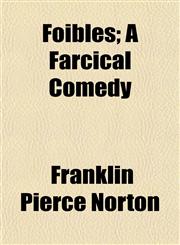 Foibles; A Farcical Comedy,1152915940,9781152915947
