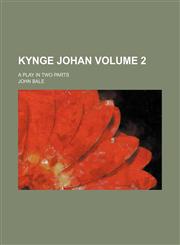 Kynge Johan; a play in two parts Volume 2,1236526554,9781236526557