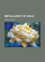 Metallurgy of gold,1234248999,9781234248994
