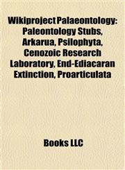 Wikiproject Palaeontology Paleontology Stubs, Arkarua, Psilophyta, Cenozoic Research Laboratory, End-Ediacaran Extinction, Proarticulata,1158025246,9781158025244