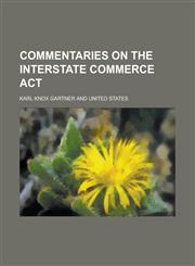 Commentaries on the Interstate Commerce ACT,1152146165,9781152146167