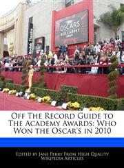 Off The Record Guide to The Academy Awards Who Won the Oscar's in 2010,1170064841,9781170064849