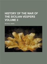 History of the war of the Sicilian vespers Volume 3,1154229831,9781154229837