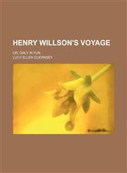 Henry Willson's voyage; or, Only in fun,115153174X,9781151531742