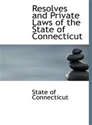 Resolves and Private Laws of the State of Connecticut,1241658129,9781241658120