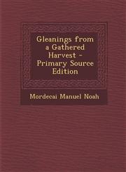 Gleanings from a Gathered Harvest - Primary Source Edition,1294292307,9781294292302