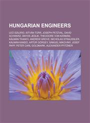 Hungarian engineers Leó Szilárd, István Türr, Joseph Petzval, David Schwarz, Ányos Jedlik, Theodore von Kármán, Kálmán Tihanyi, Andrew Grove, Nicholas Straussler, Kálmán Kandó, Artúr Görgey, Sámuel Mikoviny, Josef Papp,1156501407,9781156501405
