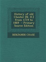 History of old Chester [N. H.] from 1719 to 1869  - Primary Source Edition,1293335649,9781293335642
