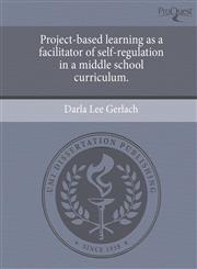 Project-based learning as a facilitator of self-regulation in a middle school curriculum.,1243977426,9781243977427