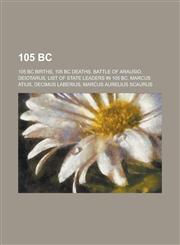 105 BC 105 BC Births, 105 BC Deaths, Battle of Arausio, Deiotarus, List of State Leaders in 105 BC, Marcus Atius, Decimus Lab,1157722873,9781157722878