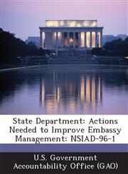 State Department Actions Needed to Improve Embassy Management: Nsiad-96-1,1289242631,9781289242633